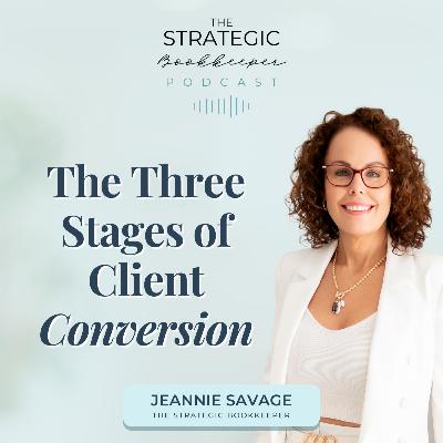 The Strategic Bookkeeper - EP151 - The Three Stages of Client Conversion The Strategic Bookkeeper - EP151 - The Three Stages of Client Conversion