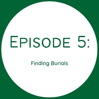 Episode 5 - Finding Burials