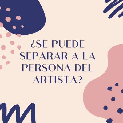 “Separar a la persona del artista”