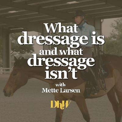 What Dressage Is, and What Dressage Isn't - An NF+ Masterclass with Mette Larsen