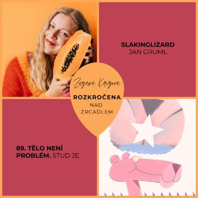 Epizoda 89. Tělo není problém. Stud je. — Jan Gruml (Slakinglizard)
