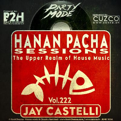 222 - HANAN PACHA SESSIONS - 'The Upper Realm of House Music' With Jay Castelli. © Back2House & CUZCO