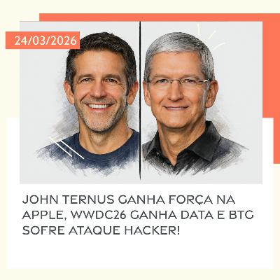 24/03/2026 – John Ternus ganha força na Apple, WWDC26 ganha data e BTG sofre ataque hacker! 24/03/2026 – John Ternus ganha força na Apple, WWDC26 ganha data e BTG sofre ataque hacker!