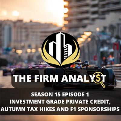 S15EP1: Private Credit Ventures Deeper into Investment Grade; Autumn Agony from Potential Tax Hikes for Banks and Property Owners; and Mastercard Inks $100m/yr F1 Sponsorship Agreement with McLaren