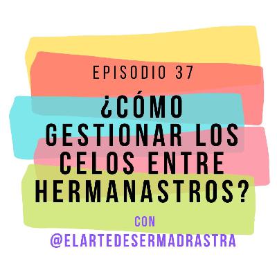 Episodio 37 - Cómo gestionar los celos entre hermanastros, con Julia Monge