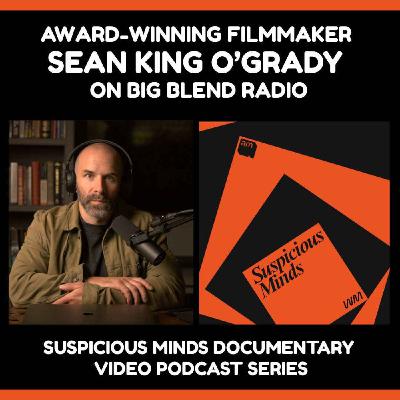 Filmmaker Sean King O’Grady - Suspicious Minds Docuseries