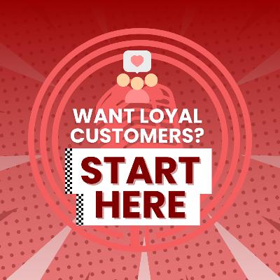 Want Loyal Customers? Start Here!