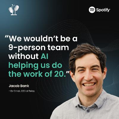 #54 We’re a 9-person team doing the work of 20—thanks to AI | Jacob Bank, ex-Gmail, CEO of Relay #54 We’re a 9-person team doing the work of 20—thanks to AI | Jacob Bank, ex-Gmail, CEO of Relay