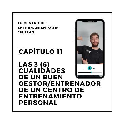 11. Las 3 (6) CUALIDADES DE UN BUEN GESTOR/ENTRENADOR de un centro de entrenamiento personal