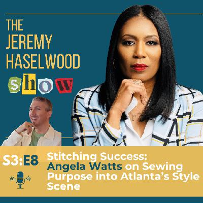 S3:E8 | Stitching Success: Angela Watts on Sewing Purpose into Atlanta's Style Scene S3:E8 | Stitching Success: Angela Watts on Sewing Purpose into Atlanta's Style Scene