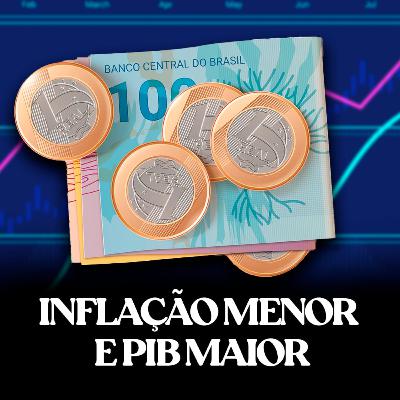 Inflação menor e PIB maior 🚀