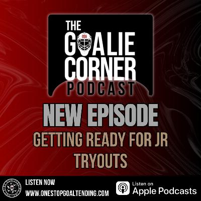 Getting Ready for Jr Tryouts | The Goalie Corner Podcast Ep 100