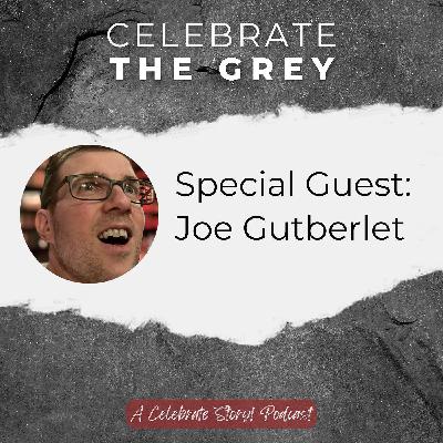 Celebrate The Grey - The Grey of Social Issues, Part 1 of 2 - Interview with Joe Gutberlet