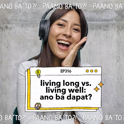 Living Long vs. Living Well: Ano ba dapat?