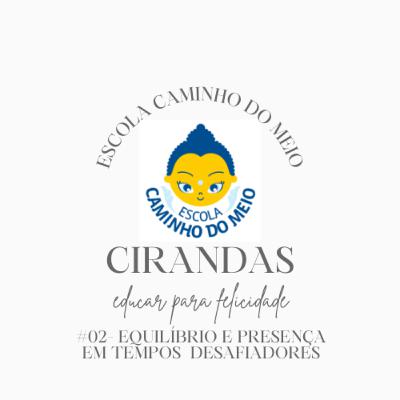 PodCast Cirandas #02 - Cultivo da presença e equilíbrio emocional em tempos desafiadores