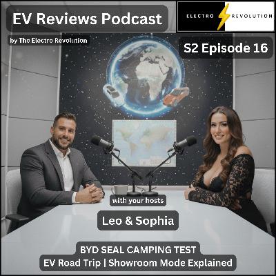 EV Reviews Podcast — S2Ep16 — BYD Seal Camping Test | EV Road Trip | Showroom Mode Explained