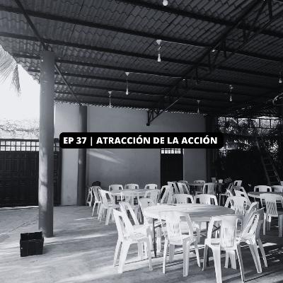 EP 37 | ATRACCIÓN DE LA ACCIÓN