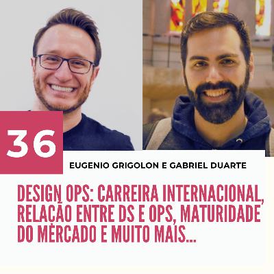 036 - DesignOps: Carreira internacional | Eugenio Grigolon e Gabriel Duarte