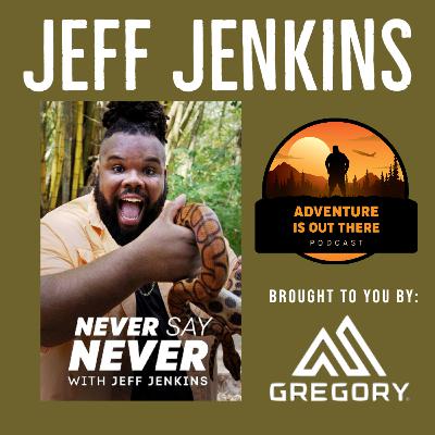 Jeff Jenkins of Never Say Never | Adventure is Out There Podcast