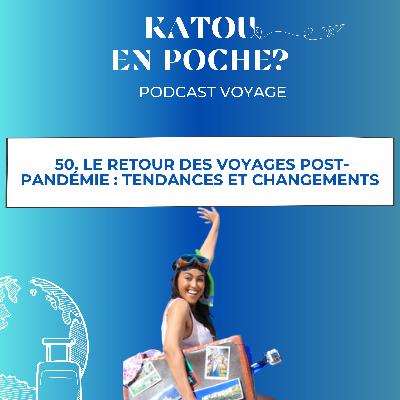 50. Le retour des voyages post-pandémie : tendances et changements
