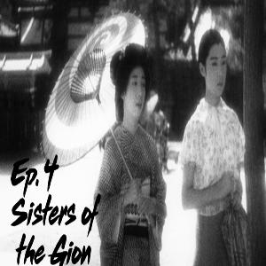 Ep. 4: Sisters of the Gion Ep. 4: Sisters of the Gion