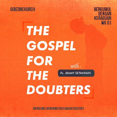 ( Special Sunday ) KERAGUAN Week 1/4 - The Gospel For The Doubters - Ps. Jimmy Setiawan ( Special Sunday ) KERAGUAN Week 1/4 - The Gospel For The Doubters - Ps. Jimmy Setiawan