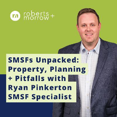 SMSFs Unpacked with Ryan Pinkerton SMSF Specialist SMSFs Unpacked with Ryan Pinkerton SMSF Specialist