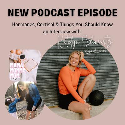 Hormones, Cortisol & Things You Should Know an Interview with Katelyn Schwartz from BodyByKate