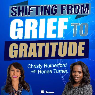 E36 Shifting From Grief to Gratitude E36 Shifting From Grief to Gratitude