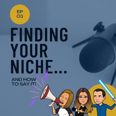 Finding Your Niche - and how to say it! Finding Your Niche - and how to say it!