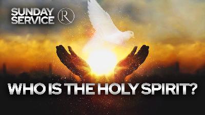 Who Is the Holy Spirit? • Sunday Service