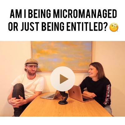 Ep #3 - Am I Being Micromanaged or Just Being Entitled?