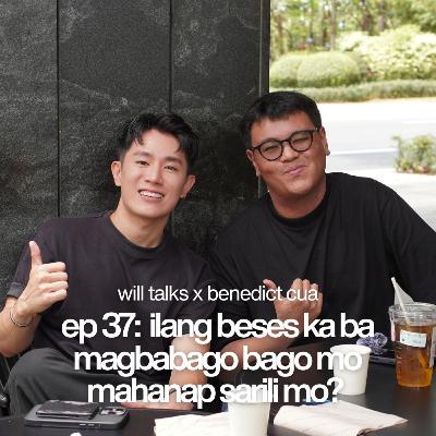 ep 37: ilang beses ka ba magbabago bago mo mahanap sarili mo? (with benedict cua)