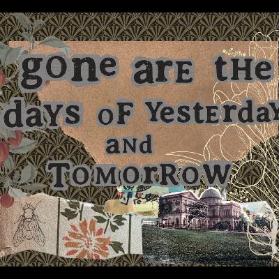 Episode 003: "Gone Are the Days of Yesterday and Tomorrow"