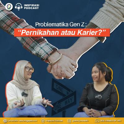25. Gen Z: Pernikahan atau Karier?