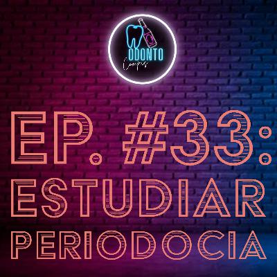 Ep. 33 Estudiar Periodoncia