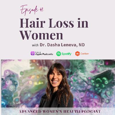 Episode 41: The Truth About Hair Loss: What Your Body Is Really Trying to Say With Dr. Dasha Leneva, ND