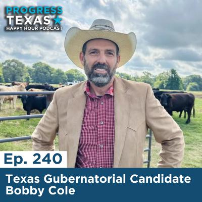 Happy Hour 240: Texas Gubernatorial Candidate Bobby Cole
