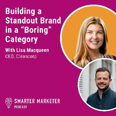 105. Building a Standout Brand in a “Boring” Category w. Cleancorp’s Lisa Macqueen 105. Building a Standout Brand in a “Boring” Category w. Cleancorp’s Lisa Macqueen
