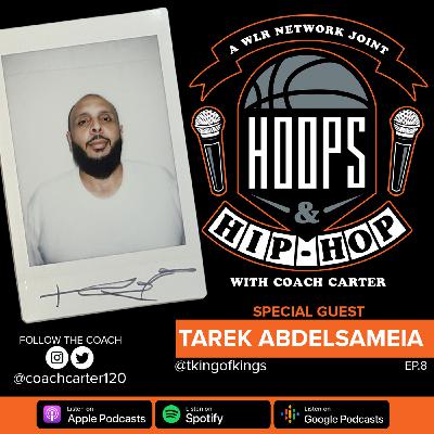 Episode 8: Hoops And Hip Hop Ep.8 w/ Tarek Abdelsameia