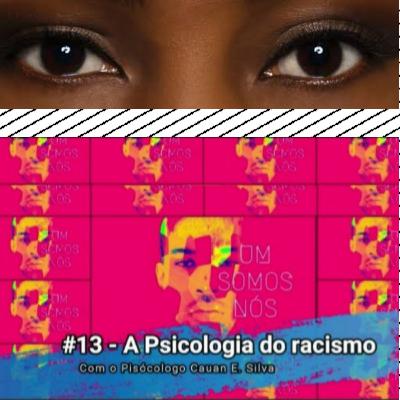 #13- A Psicologia do racismo #13- A Psicologia do racismo