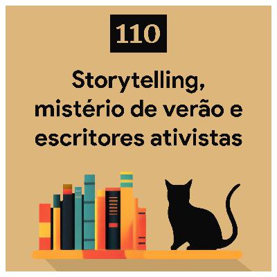 110. Storytelling, mistério de verão e escritores ativistas