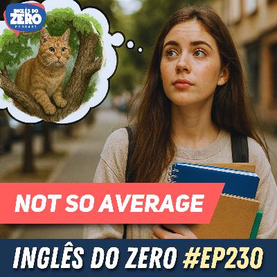 230. Not So Average | Analisando histórias em Inglês