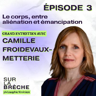 Le corps, entre aliénation et émancipation. Grand entretien avec Camille Froidevaux-Metterie Le corps, entre aliénation et émancipation. Grand entretien avec Camille Froidevaux-Metterie