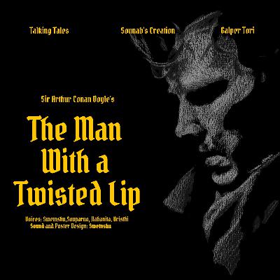 The Man With a Twisted Lip| Sir Arthur Conan Doyle| Audio story Bengali version