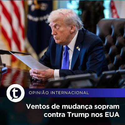 Ventos de mudança sopram contra Trump nos EUA | Opinião Internacional #32