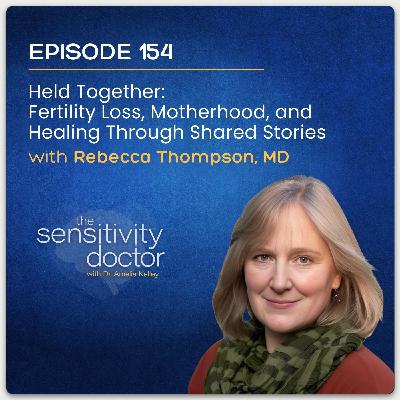 Held Together: Fertility Loss, Motherhood, and Healing Through Shared Stories with Rebecca N. Thompson, MD