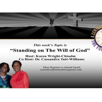 "A Centralized Moment - The Focus Is You: - This Week's Topic: "Standing On The Will Of God" - Season 4 - Episode 4