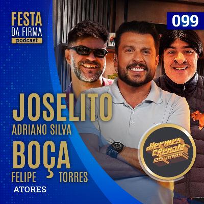 JOSELITO E BOÇA (25 ANOS DE HERMES E RENATO) | FESTA DA FIRMA PODCAST #099