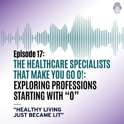 The Healthcare Specialists That Make You Go O!: Exploring Professions Starting with “O”